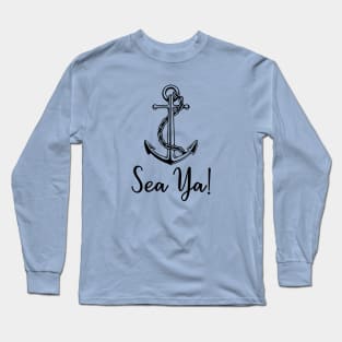 Sea Ya! Long Sleeve T-Shirt